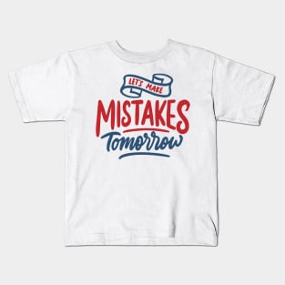 let s make mistake tomorrow Kids T-Shirt